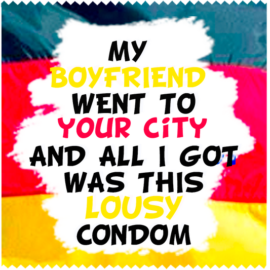 CUSTO:  MY BOYFRIEND WENT TO "YOUR CITY"