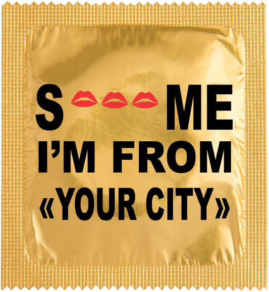 CUSTO:  S ... ME I'M FROM "YOUR CITY"